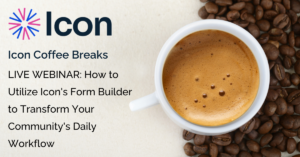 Webinar: How to Utilize Icon’s Form Builder to Transform Your Community’s Daily Workflows